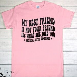My Best Friend Is Not Your Friend Gildan Pink T-Shirt with Black Graphic